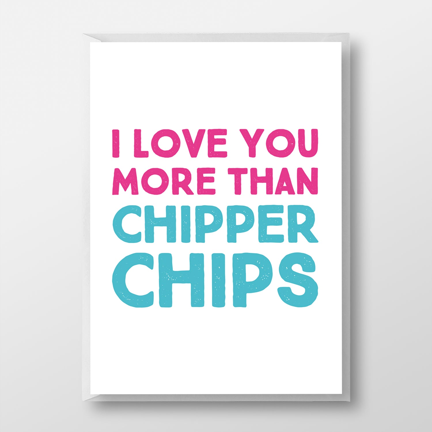 I Love You More Than Chipper Chips