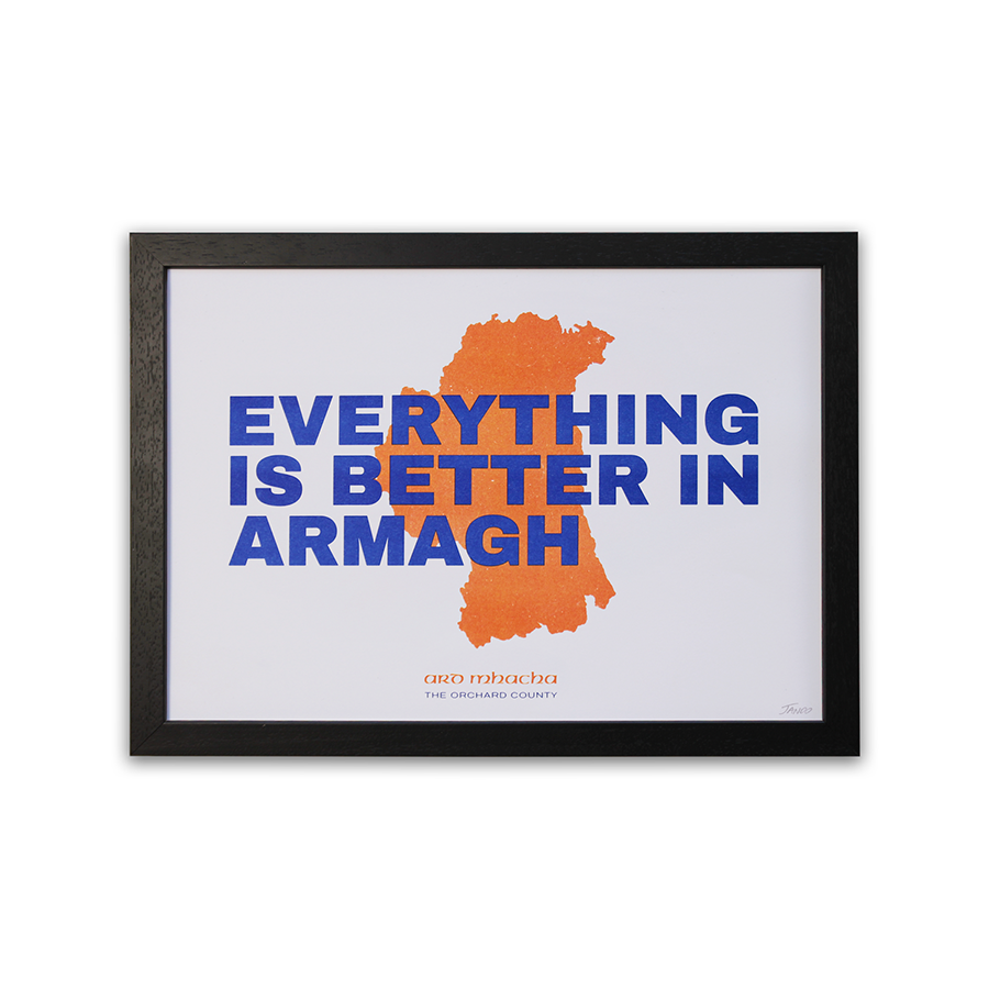 Everything Is Better In Armagh Riso Print