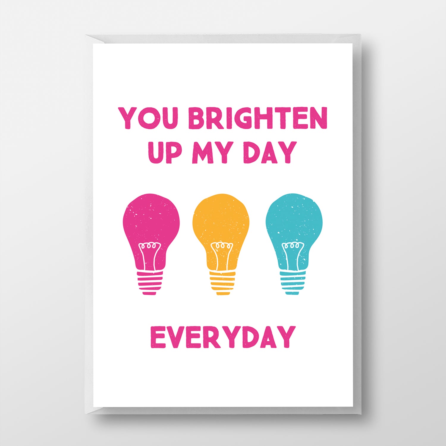 You Brighten Up My Day...Everyday